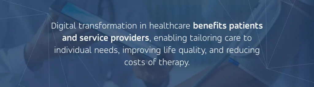 Digital transformation in healthcare benefits patients and service providers. 